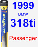 Passenger Wiper Blade for 1999 BMW 318ti - Hybrid