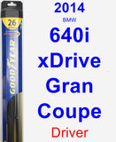 Driver Wiper Blade for 2014 BMW 640i xDrive Gran Coupe - Hybrid