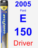 Driver Wiper Blade for 2005 Ford E-150 - Hybrid