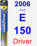 Driver Wiper Blade for 2006 Ford E-150 - Hybrid