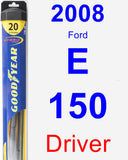 Driver Wiper Blade for 2008 Ford E-150 - Hybrid