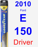 Driver Wiper Blade for 2010 Ford E-150 - Hybrid