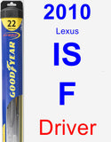 Driver Wiper Blade for 2010 Lexus IS F - Hybrid